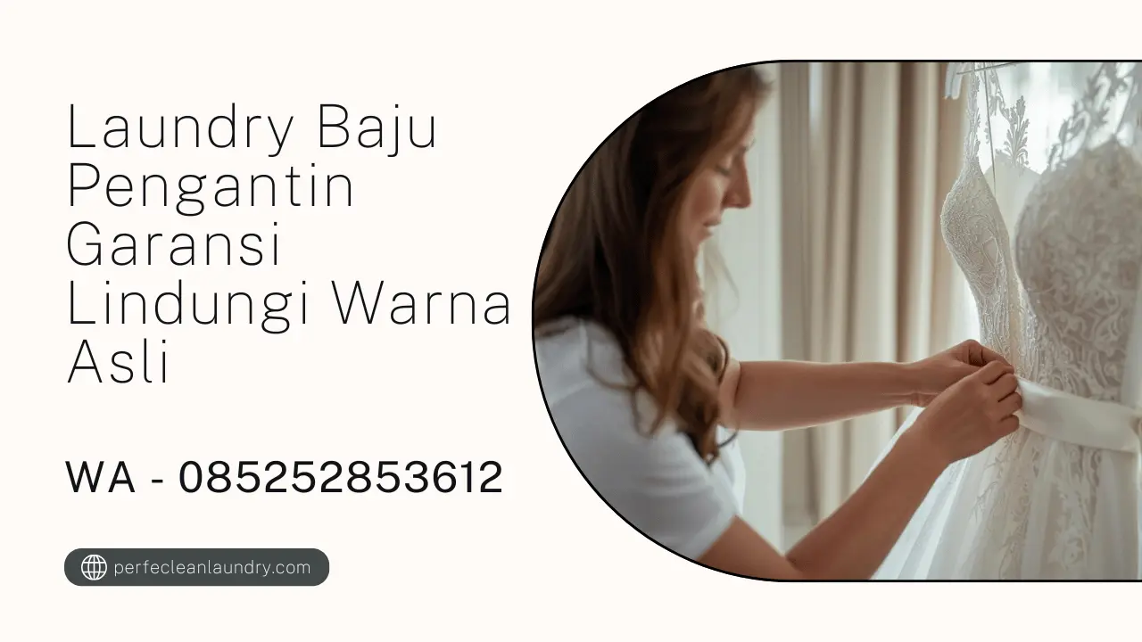 Laundry Baju Pengantin Garansi Lindungi Warna Asli